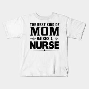 The best kind of mom raises a nurse Kids T-Shirt